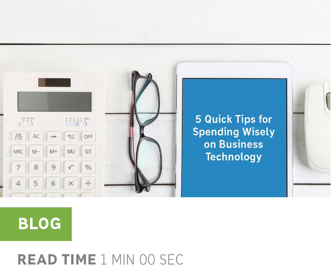 5 Quick Tips for Spending Wisely on Business Technology